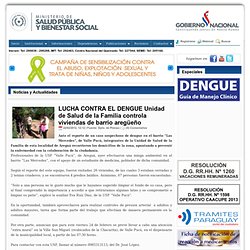 Msp y Bs. LUCHA CONTRA EL DENGUE Unidad de Salud de la Familia controla viviendas de barrio aregüeño