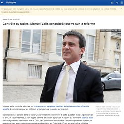 Contrôle au faciès: Manuel Valls consulte à tout-va sur la réforme