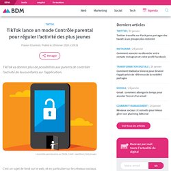 TikTok lance un mode Contrôle parental pour réguler l'activité des plus jeunes