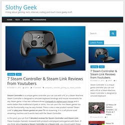 7 Steam Controller & Steam Link Reviews from Youtubers