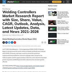 Welding Controllers Market Research Report with Size, Share, Value, CAGR, Outlook, Analysis, Latest Updates, Data, and News 2021-2026