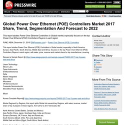 Global Power Over Ethernet (POE) Controllers Market 2017 Share, Trend, Segmentation And Forecast to 2022