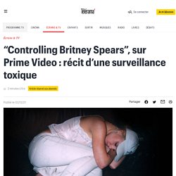 “Controlling Britney Spears”, sur Prime Video : récit d’une surveillance toxique