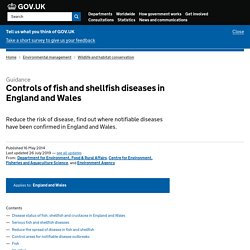 gov_uk 26/07/19 Guidance - Controls of fish and shellfish diseases in England and Wales Reduce the risk of disease, find out where notifiable diseases have been confirmed in England and Wales.