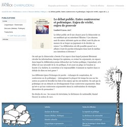 Le débat public. Entre controverse et polémique. Enjeu de vérité, enjeu de (...) - Patrick Charaudeau (Université Paris 13 - CNRS)