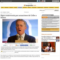 Sigue controversia por acusaciones de Uribe a Santos