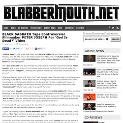 BLACK SABBATH Taps Controversial Filmmaker PETER JOSEPH For 'God Is Dead?' Video