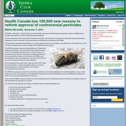 SIERRA CLUB CANADA 05/11/14 Health Canada has 100,000 new reasons to rethink approval of controversial pesticides