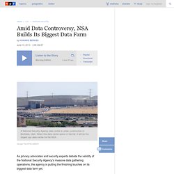 Amid Data Controversy, NSA Builds Its Biggest Data Farm