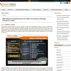 GPS Vehicle Tracking Products for Public Convenience (Garbage Collection Trucks)