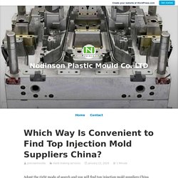 Which Way Is Convenient to Find Top Injection Mold Suppliers China? – Nodinson Plastic Mould Co. LTD