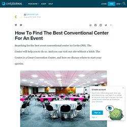 How To Find The Best Conventional Center For An Event: thecenter_ph — LiveJournal