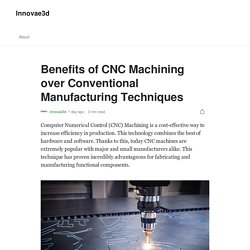 Benefits of CNC Machining over Conventional Manufacturing Techniques