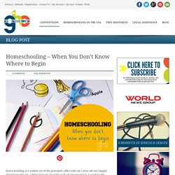 Great Homeschool Conventions » Homeschooling – When You Don’t Know Where to Begin