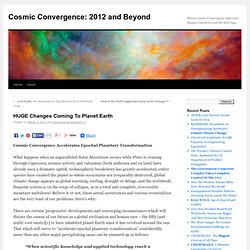 Cosmic Convergence Accelerates Epochal Change On Planet Earth