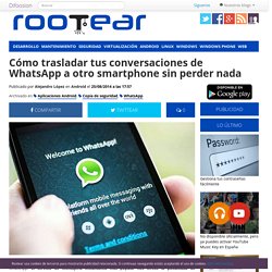 Cómo trasladar tus conversaciones de WhatsApp a otro smartphone sin perder nada