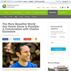 The More Beautiful World Our Hearts Know is Possible: A Conversation with Charles Eisenstein - Pachamama Alliance