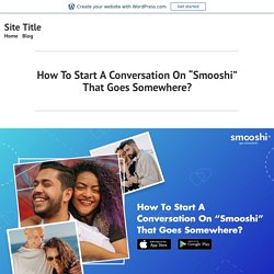 How To Start A Conversation On “Smooshi” That Goes Somewhere? – Site Title