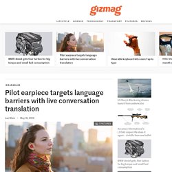 Pilot earpiece targets language barriers with live conversation translation