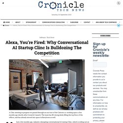 Alexa, You’re Fired: Why Conversational AI Startup Clinc Is Bulldozing The Competition – Cronicle Press