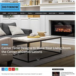 Center Table Designs to Make Your Living Room the Center of Conversations - DigToKnow