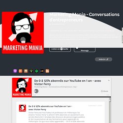 De 0 à 127k abonnés sur YouTube en 1 an - avec Victor Ferry by Marketing Mania - Conversations d'entrepreneurs