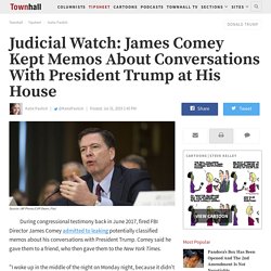 Judicial Watch: James Comey Kept Memos About Conversations With President Trump at His House