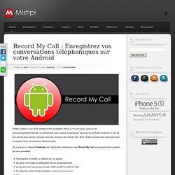 Record My Call : Enregistrez vos conversations téléphoniques sur votre Android