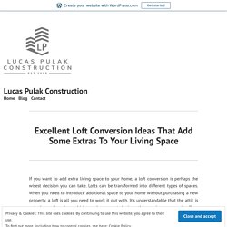 Excellent Loft Conversion Ideas That Add Some Extras To Your Living Space – Lucas Pulak Construction