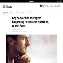 Gay conversion therapy is happening in secret in Australia, report finds - Hack - triple j