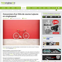 Conversion d'un Vélo de course Lejeune en singlespeed