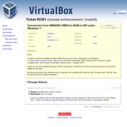 #2361 (Conversion from VMWARE VMDK to RAW to VDI under Windows ?) - VirtualBox