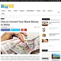 How to Convert Your Black Money to White - SmuGG BuGG