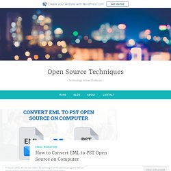 How to Convert EML to PST Open Source on Computer – Open Source Techniques