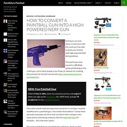 How to Convert a Paintball Gun Into a High Powered Nerf Gun
