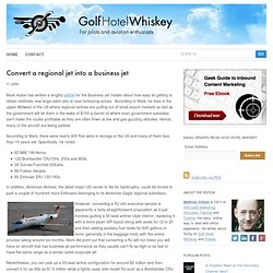 Convert a regional jet into a business jet - Golf Hotel Whiskey