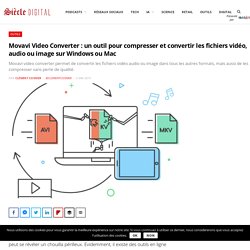 Movavi Video Converter : un outil pour compresser et convertir les fichiers vidéo, audio ou image sur Windows ou Mac