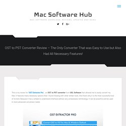 OST to PST Converter Review – The Only Converter That was Easy to Use but Also Had All Necessary Features! - Mac Software Hub