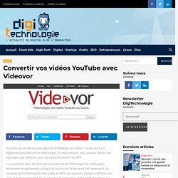 Convertir vos vidéos YouTube avec Videovor - DigiTechnologie