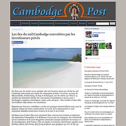 Cambodge Post » Les iles du sud Cambodge convoitées par les investisseurs privés