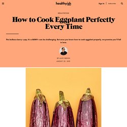 How to Cook Eggplant Perfectly, Every Time