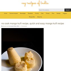 no cook mango kulfi recipe, quick and easy mango kulfi recipe