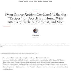 Open Source Fashion Cookbook Is Sharing “Recipes” for Upcycling at Home, With Patterns by Raeburn, Chromat, and More