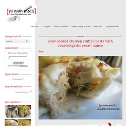 po' man meals - slow cooked chicken stuffed pasta with roasted garlic cream sauce