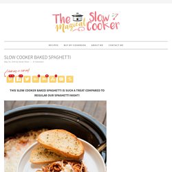 Slow Cooker Baked Spaghetti - The Magical Slow Cooker