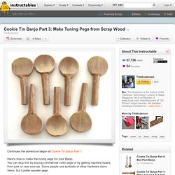 Cookie Tin Banjo Part 3: Make Tuning Pegs from Scrap Wood