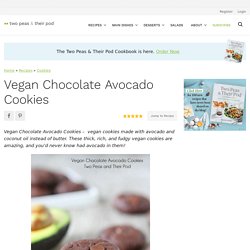 Vegan Cookies {Chocolate+Avocado} - Two Peas & Their Pod