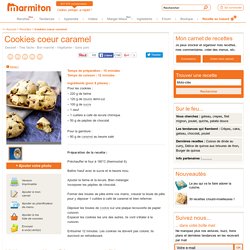 Cookies coeur caramel : Recette de Cookies coeur caramel