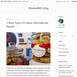 5 Major Types of Cookies- Delectable and Popular!