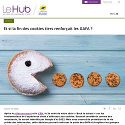 Et si la fin des cookies tiers renforçait les GAFA ?